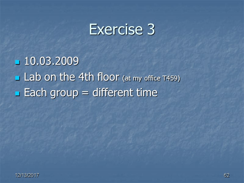 Exercise 3 10.03.2009 Lab on the 4th floor (at my office T459)  